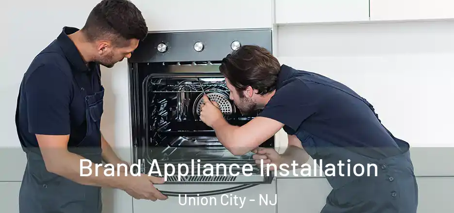 Brand Appliance Installation Union City - NJ