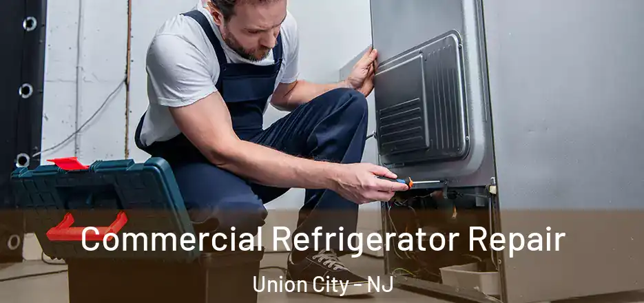 Commercial Refrigerator Repair Union City - NJ