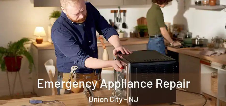Emergency Appliance Repair Union City - NJ