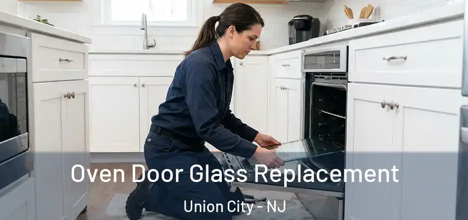Oven Door Glass Replacement Union City - NJ