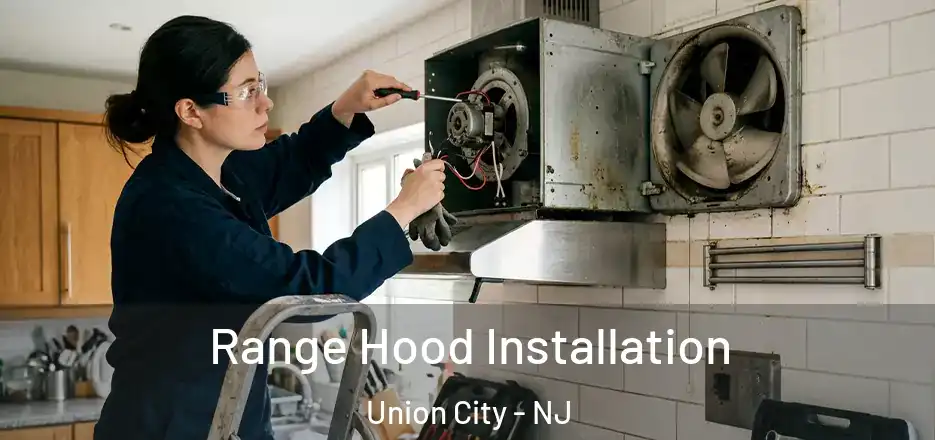 Range Hood Installation Union City - NJ