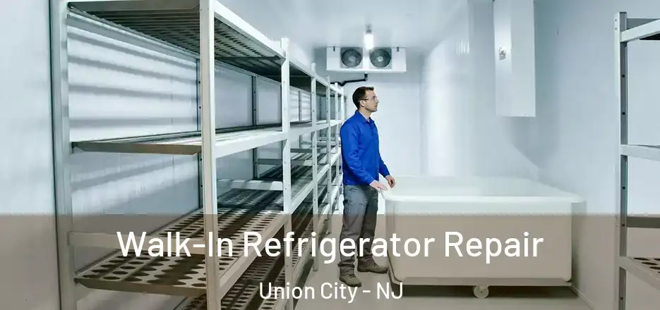 Walk-In Refrigerator Repair Union City - NJ
