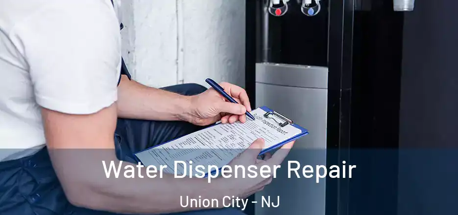 Water Dispenser Repair Union City - NJ