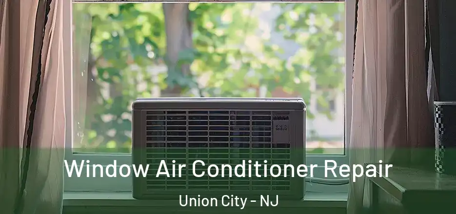 Window Air Conditioner Repair Union City - NJ